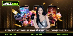 Aztec Legacy Ball88 slot săn kho báu cổ đại hấp dẫn
