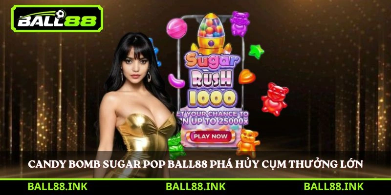 Candy Bomb Sugar Pop Ball88 phá hủy cụm thưởng lớn