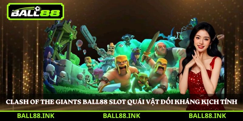 Clash of the Giants Ball88 slot quái vật đối kháng kịch tính