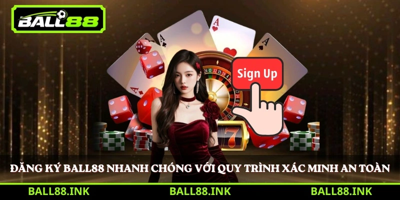 Đăng ký BALL88 nhanh chóng với quy trình xác minh an toàn 