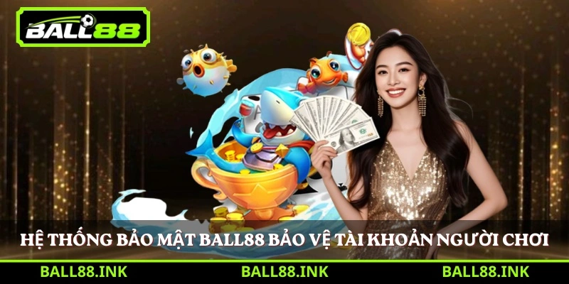 Hệ thống bảo mật BALL88 bảo vệ tài khoản người chơi 