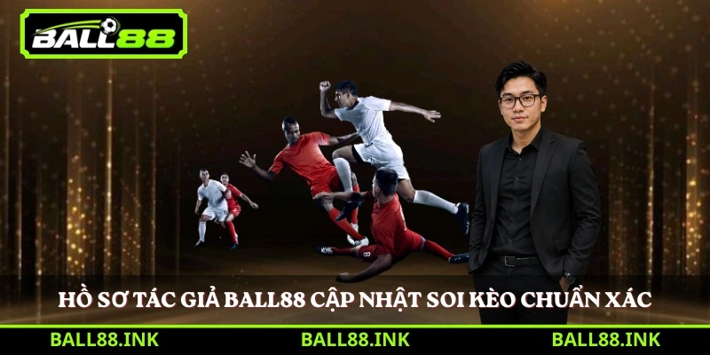 Hồ sơ tác giả BALL88 cập nhật soi kèo chuẩn xác 