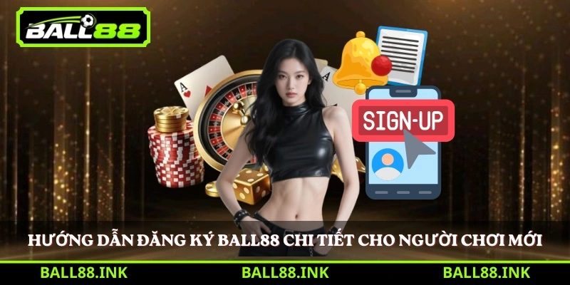 Hướng dẫn đăng ký BALL88 chi tiết cho người chơi mới 