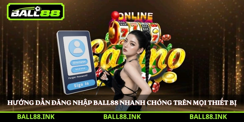 Hướng dẫn đăng nhập BALL88 nhanh chóng trên mọi thiết bị 