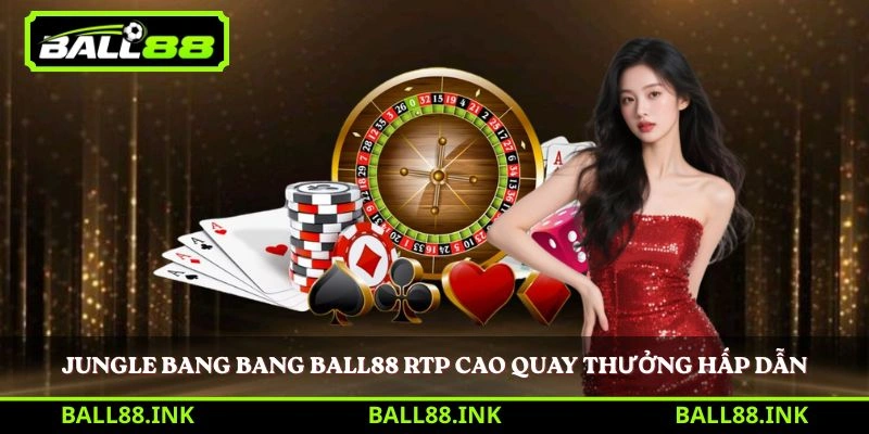 Jungle Bang Bang BALL88 RTP cao quay thưởng hấp dẫn