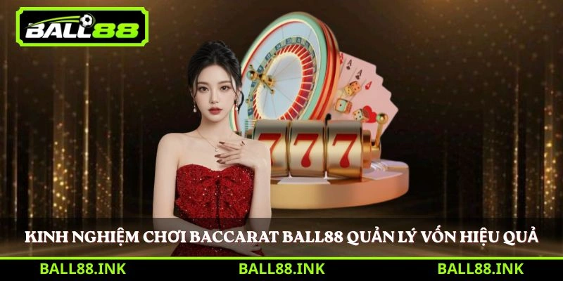 Kinh nghiệm chơi Baccarat BALL88 quản lý vốn hiệu quả 