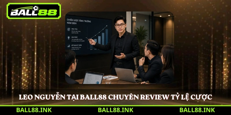Leo Nguyễn tại BALL88 chuyên review tỷ lệ cược