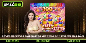 Level Up Sugar Pop Ball88 mở khóa multiplier hấp dẫn