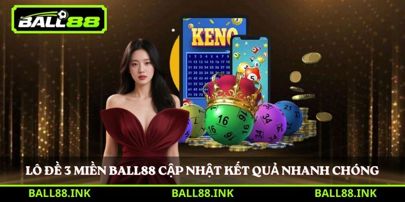Lô Đề 3 Miền BALL88 cập nhật kết quả nhanh chóng