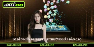 Lô Đề 3 Miền BALL88 tỷ lệ thưởng hấp dẫn cao