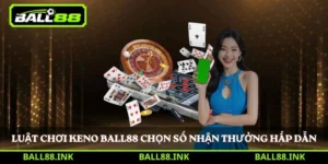 Luật chơi Keno BALL88 chọn số nhận thưởng hấp dẫn