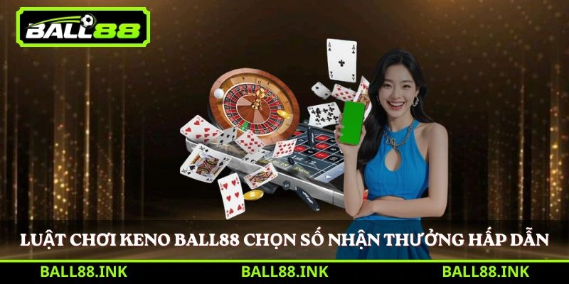 Keno BALL88 – Trò chơi xổ số hiện đại được ưa chuộng 3 Luật chơi Keno BALL88 chọn số nhận thưởng hấp dẫn