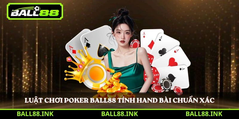 Luật chơi Poker BALL88 tính hand bài chuẩn xác 