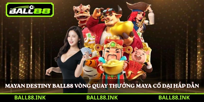 Mayan Destiny Ball88 vòng quay thưởng Maya cổ đại hấp dẫn