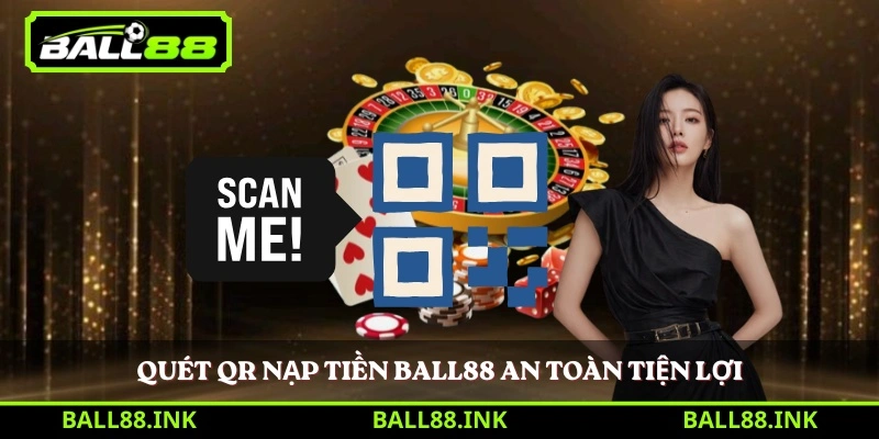 Quét QR nạp tiền BALL88 an toàn tiện lợi 