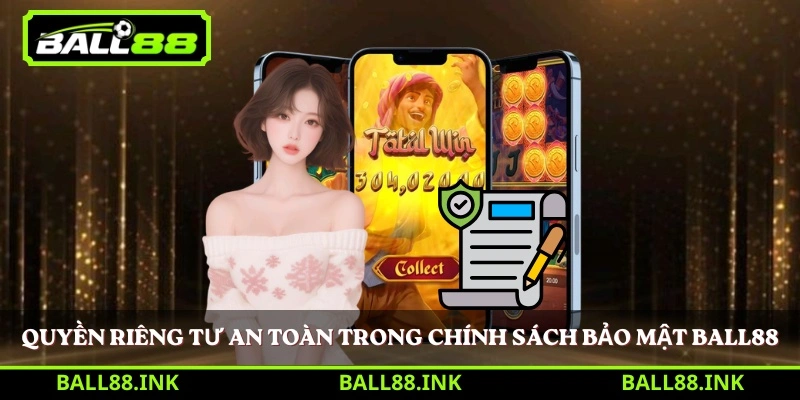 Quyền riêng tư an toàn trong chính sách bảo mật BALL88 