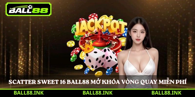 Scatter Sweet 16 Ball88 mở khóa vòng quay miễn phí