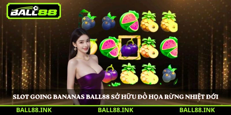 Slot Going Bananas Ball88 sở hữu đồ họa rừng nhiệt đới
