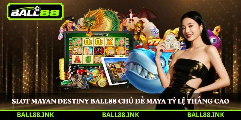 Slot Mayan Destiny Ball88 chủ đề Maya tỷ lệ thắng cao