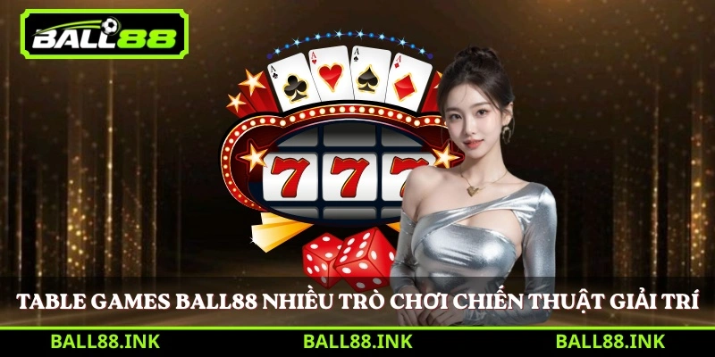Table games BALL88 nhiều trò chơi chiến thuật giải trí 
