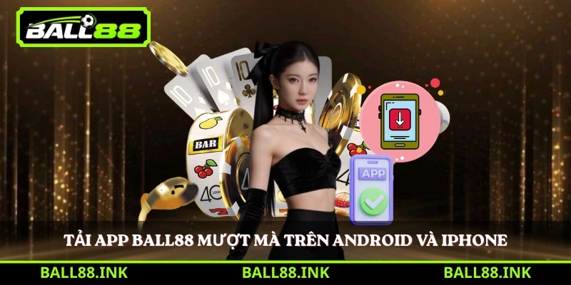 Tải app BALL88 mượt mà trên Android và iPhone 