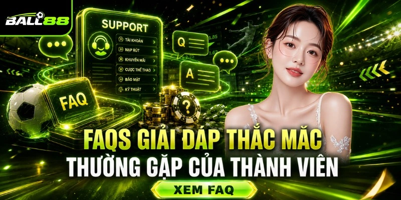 BALL88✔️Nhà Cái Cá Cược Uy Tín, Nổi Tiếng Bậc #1 Châu Á 2026 14 FAQs giải đáp thắc mắc thường gặp của thành viên