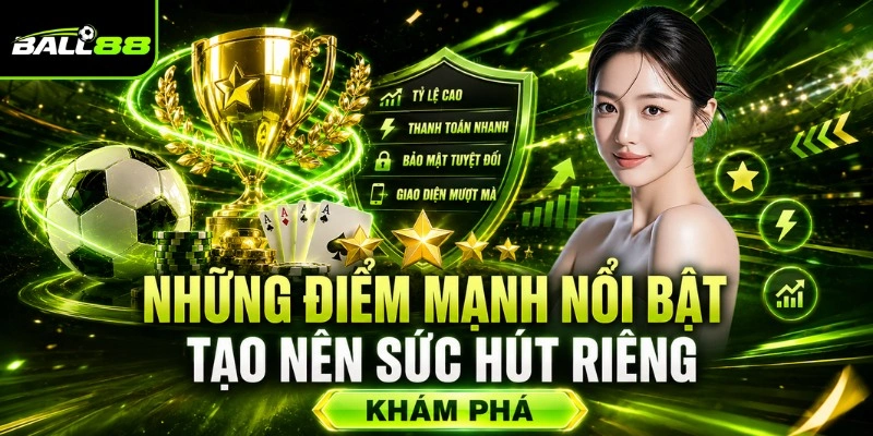 BALL88✔️Nhà Cái Cá Cược Uy Tín, Nổi Tiếng Bậc #1 Châu Á 2026 8 Những điểm mạnh nổi bật tạo nên sức hút riêng