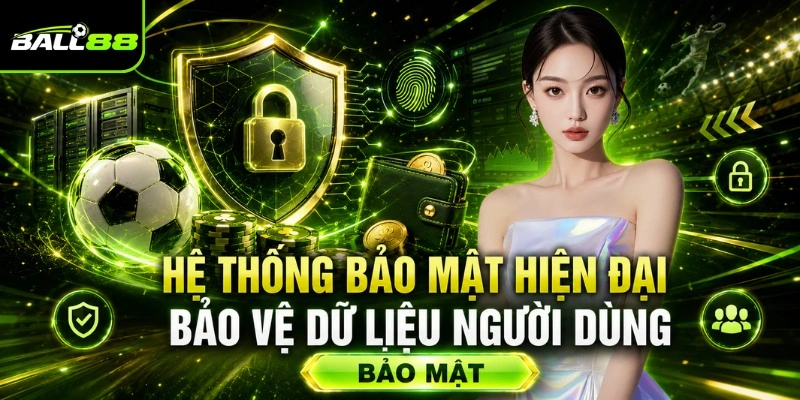 BALL88✔️Nhà Cái Cá Cược Uy Tín, Nổi Tiếng Bậc #1 Châu Á 2026 9 Hệ thống bảo mật hiện đại bảo vệ dữ liệu người dùng